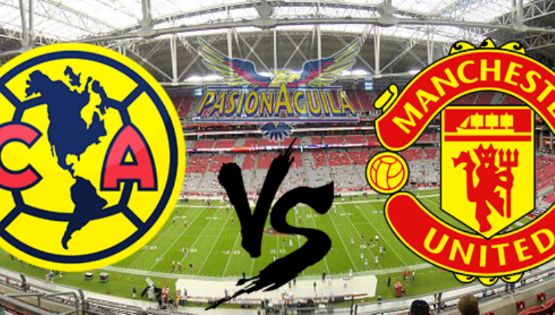Fecha, Canal y Horario del América vs Manchester United - Partido Amistoso