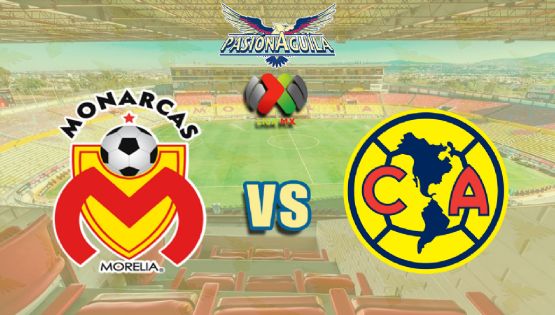 Dónde Ver el Partido "Morelia vs América" - Semifinal de Ida