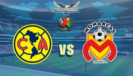 Fecha, Canal y Horario del Partido "América vs Morelia"