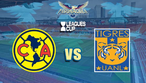 Fecha, Canal y Horario del "América vs Tigres" - Leagues Cup
