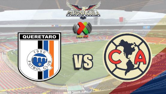 Fecha, Canal y Horario del "Querétaro vs América"