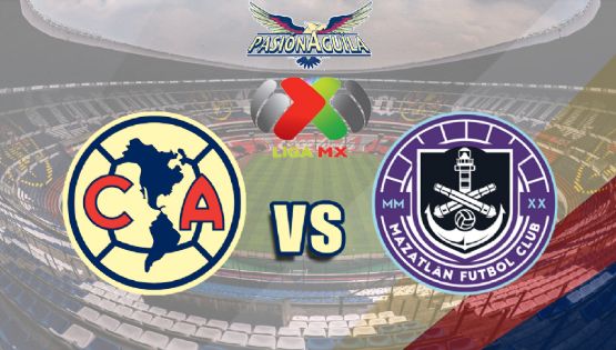 Fecha, Canal y Horario del "América vs Mazatlán FC"