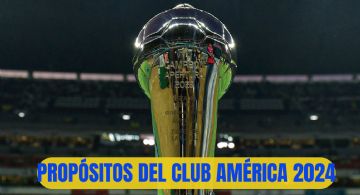 ¿Cuáles son los PROPÓSITOS del Club América para el 2024?