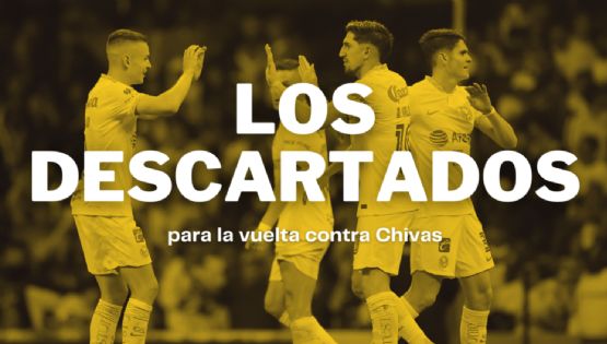 Los DESCARTADOS del Club América para su partido de vuelta de las Semifinales contra Chivas
