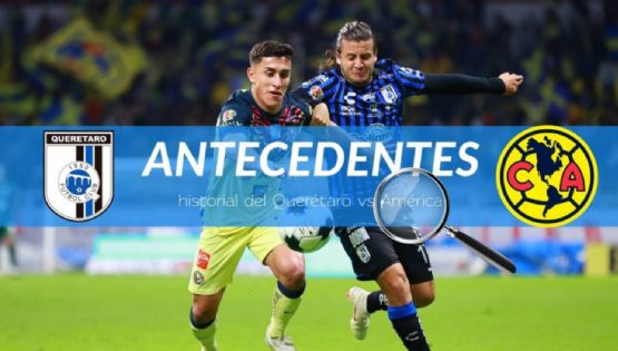 Los últimos antecedentes e historial del Querétaro vs América, previo al juego de Jornada 2 del Apertura 2023