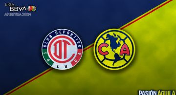 Toluca vs Club América en la vuelta de los Cuartos de Final del Apertura: Horario, cuándo juegan y quién transmitirá el partido