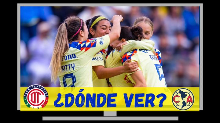 Dónde VER y qué canal transmite en VIVO Toluca vs Club América Femenil por el Clausura 2024