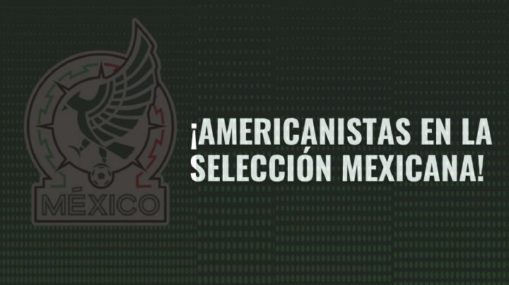 Presencia AMERICANISTA en la ALINEACIÓN de la Selección Mexicana contra Ecuador
