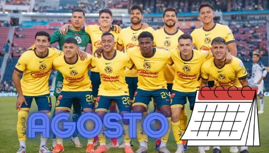 Así será el CALENDARIO del Club América el mes de AGOSTO del 2024
