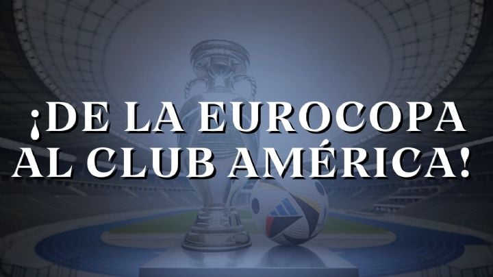 ¡Jugó en la Eurocopa! La BOMBA EUROPEA que busca el Club América para el Apertura 2024
