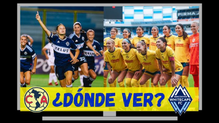 Dónde ver EN VIVO el Club América Femenil vs Vancouver Whitecaps por la W Champions Cup