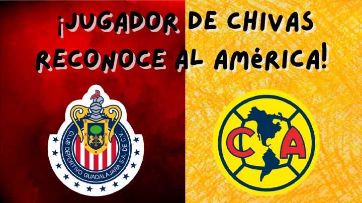 Pertenece a Chivas y PUSO DE EJEMPLO al Club América sobre el ÉXITO en el Fútbol Mexicano