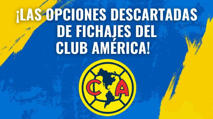 Dos OPCIONES de fichaje para el Club América quedan DESCARTADOS para el Apertura 2024