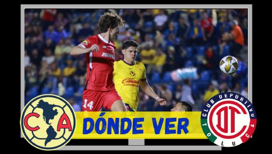 Dónde ver EN VIVO el Club América vs Toluca por la FINAL de ida del Clausura 2025