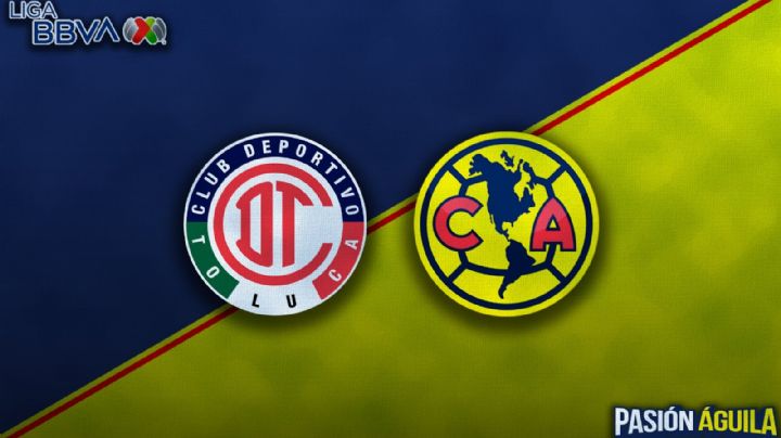 Toluca vs Club América: Final de Vuelta del Clausura 2025, fecha, hora y quién la transmitirá